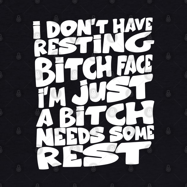 i don't have resting bitch face I'm just a bitch needs some rest by ShinyTeegift
